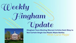 Thumbnail image for Hingham Town Meeting Warrant Articles Seek Okay to Ban Certain Single-Use Plastic Water Bottles | Weekly Hingham Update with Carol Meyer