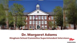 Thumbnail image for Dr. Margaret Adams | Hingham School Committee Superintendent Interviews