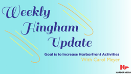 Thumbnail image for Goal is to Increase Harborfront Activities | Weekly Hingham Update with Carol Meyer