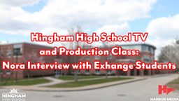 Thumbnail image for Nora Interview with the Exchange Students | Hingham High School TV and Production Class: