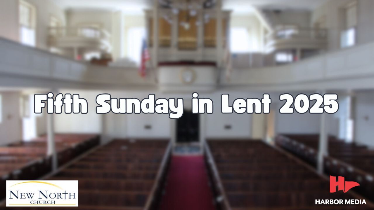 Thumbnail image for Fifth Sunday in Lent 2025 | New North Church
