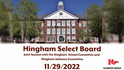 Thumbnail image for Hingham Select Board: Joint Session with the Hingham School Committee and Hingham Advisory Committee 11/29/2022