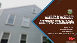 Thumbnail image for Tune in to the Hingham Historic Districts Commission on Harbor Media's HD Channels, Comcast 1072, and Verizon 2131!